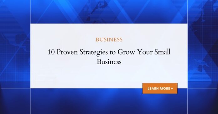 10 Proven Strategies to Grow Your Small Business