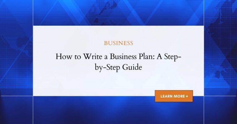 How to Write a Business Plan: A Step-by-Step Guide