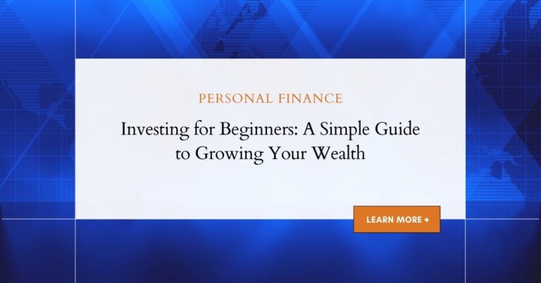 Investing for Beginners: A Simple Guide to Growing Your Wealth